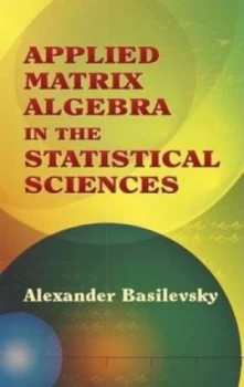 Image of Applied Matrix Algebra in the Statistical Sciences by Alexander Basilevsky Paperback
