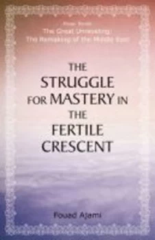 Image of The Struggle for Mastery in the Fertile Crescent by Fouad Ajami Paperback