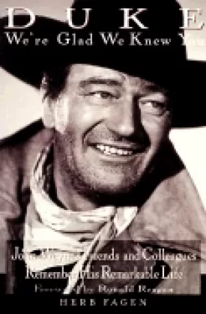 Image of duke were glad we knew you john waynes friends and colleagues remember his