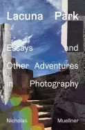 Image of lacuna park essays and other adventures in photography