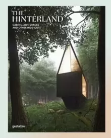 Image of The Hinterland : Cabins, Love Shacks and Other Hide-Outs