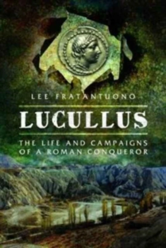 Image of Lucullus: The Life and and Campaigns of a Roman Conqueror Hardback