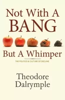 Image of Not With A Bang But A Whimper : The Politics and Culture of Decline