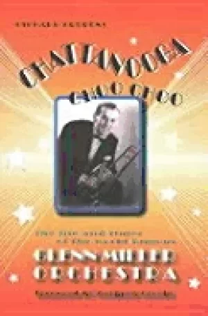 Image of chattanooga choo choo the life and times of the world famous glenn miller o