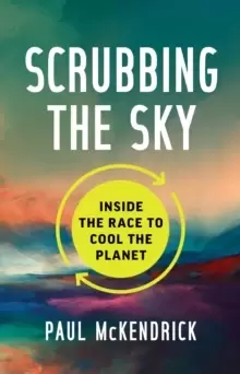 Image of Scrubbing the Sky : Inside the Race to Cool the Planet