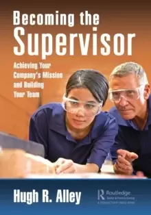 Image of Becoming the Supervisor : Achieving Your Company's Mission and Building Your Team