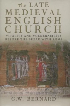 Image of The Late Medieval English Church by G.W. Bernard Hardback