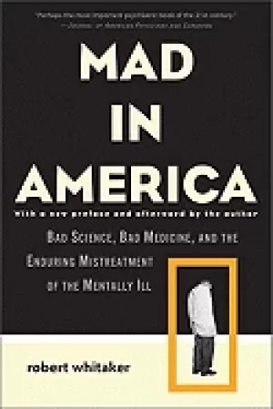 Image of mad in america bad science bad medicine and the enduring mistreatment of th