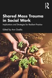 Image of Shared Mass Trauma in Social Work Implications and Strategies for Resilient Practice