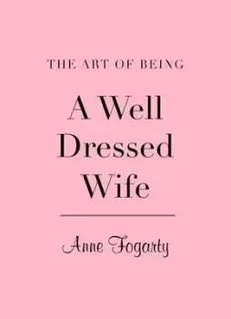 Image of The art of being a well-dressed wife by Anne Fogarty