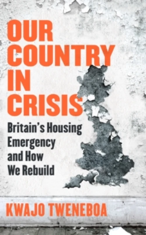 Image of Our Country in Crisis : Britain's Housing Emergency and How We Rebuild Hardback