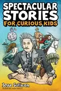 Image of spectacular stories for curious kids a fascinating collection of true tales