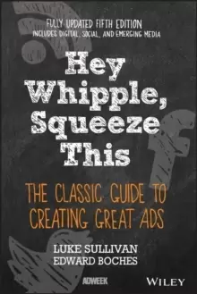 Image of Hey, Whipple, Squeeze This : The Classic Guide to Creating Great Ads