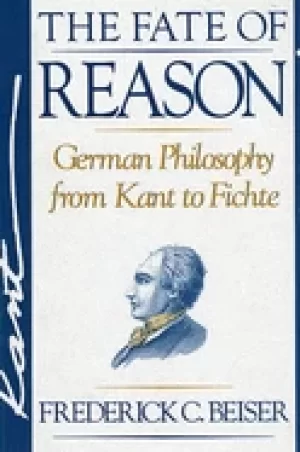 Image of fate of reason german philosophy from kant to fichte