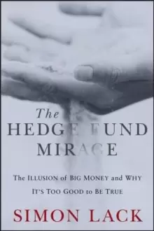 Image of The Hedge Fund Mirage : The Illusion of Big Money and Why It's Too Good to Be True