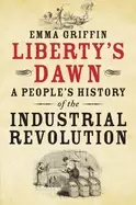 Image of libertys dawn a peoples history of the industrial revolution
