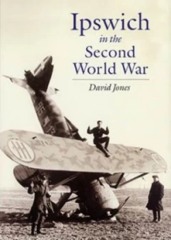 Image of Ipswich in the Second World War by David Jones Hardback