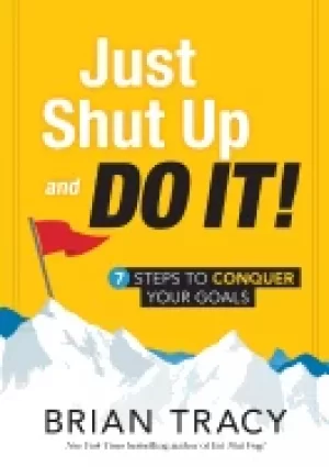 Image of just shut up and do it 7 steps to conquer your goals