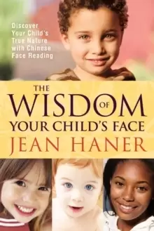 Image of The Wisdom of Your Child's Face : Discover Your Child's True Nature with Chinese Face Reading