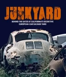 Image of Junkyard : Behind the Gates at California's Secretive European-Car Salvage Yard