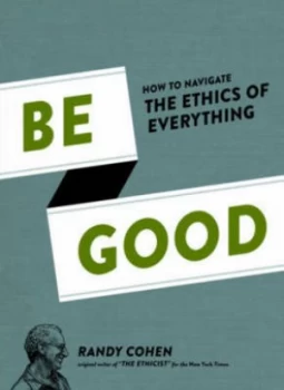Image of Be Good by Randy Cohen Hardback