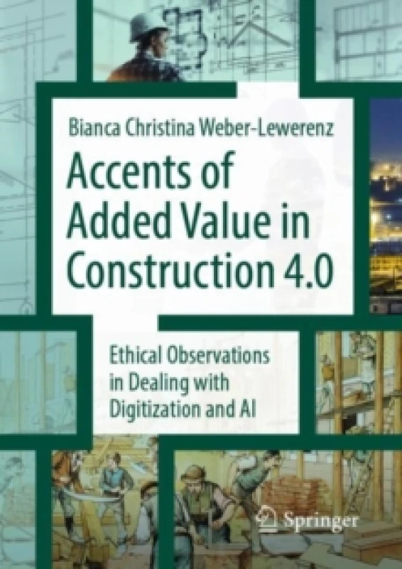 Image of Accents of added value in construction 4.0 : Ethical observations in dealing with digitization and AI Paperback / softback