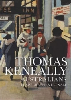Image of Australians. Volume 3 Flappers to Vietnam by Thomas Keneally Hardback