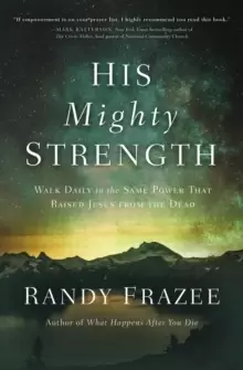 Image of His Mighty Strength : Walk Daily in the Same Power That Raised Jesus from the Dead