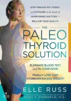 Image of paleo thyroid solution stop feeling fat foggy and fatigued at the hands of