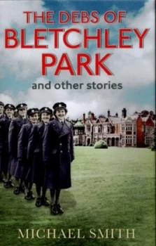 Image of The Debs of Bletchley Park and Other Stories by Michael Smith Hardback