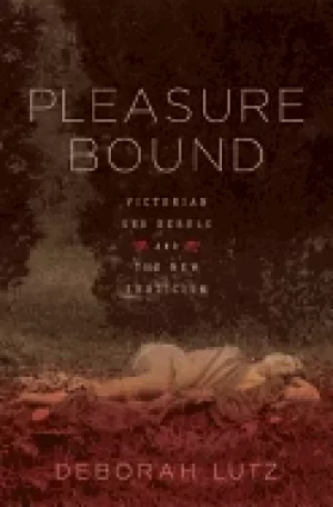 Image of pleasure bound victorian sex rebels and the new eroticism