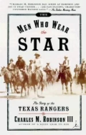 Image of men who wear the star the story of the texas rangers