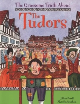 Image of The Gruesome Truth about the Tudors by Matt Buckingham Paperback