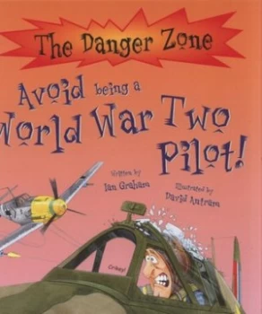 Image of Avoid Being a World War Two Pilot by Ian Graham and David Antram and David Salariya Hardback