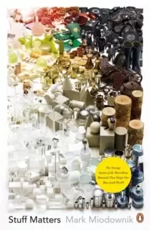 Image of Stuff Matters : The Strange Stories of the Marvellous Materials that Shape Our Man-made World