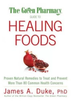 Image of The Green Pharmacy Guide to Healing Foods by James a Duke Hardback