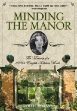Image of minding the manor the memoir of a 1930s english kitchen maid