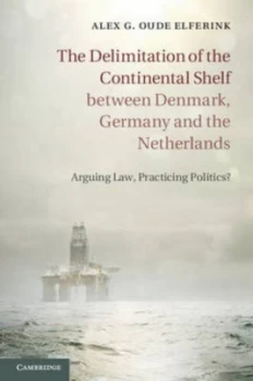 Image of The Delimitation of the Continental Shelf between Denmark Germany and the Netherlands by Alex G. Oude Elferink Hardback