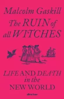 Image of The Ruin of All Witches : Life and Death in the New World