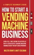 Image of how to start a vending machine business earn full time income on autopilot