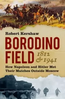 Image of Borodino Field 1812 and 1941 : How Napoleon and Hitler Met Their Matches Outside Moscow