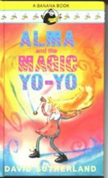Image of Alma and the Magic Yo-Yo by David Sutherland and Philip Hopman Hardback