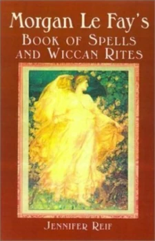 Image of Morgan Le Fays Book of Spells and Wiccan Rites by Jennifer Reif Book