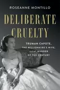 Image of deliberate cruelty truman capote the millionaires wife and the murder of th