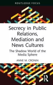 Image of Secrecy in Public Relations Mediation and News Cultures The Shadow World of the Media Sphere