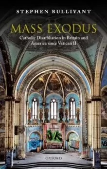 Image of Mass Exodus : Catholic Disaffiliation in Britain and America since Vatican II