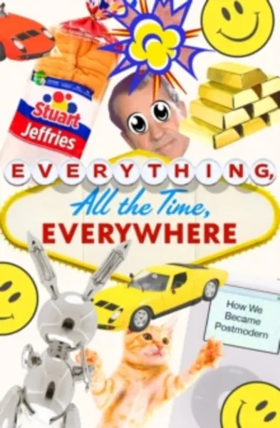 Image of everything all the time everywhere how we became postmodern 9781788738231