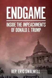 Image of Endgame : Inside the Impeachments of Donald J. Trump