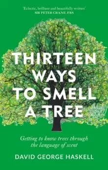 Image of Thirteen Ways to Smell a Tree : Getting to know trees through the language of scent