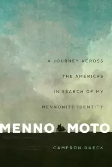 Image of Menno Moto : A Journey Across the Americas in Search of My Mennonite Identity